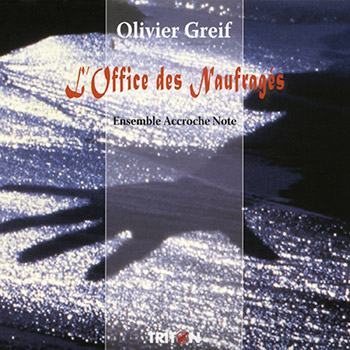 O. Greif : L'Office des Naufragés - Œuvre pour sextuor, voix et récitant